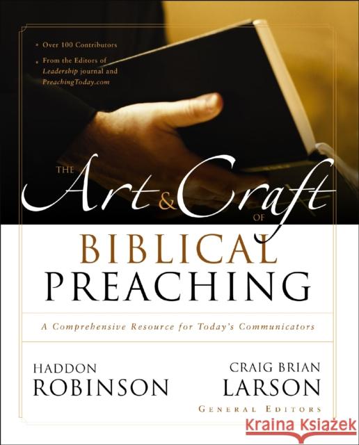 The Art and Craft of Biblical Preaching: A Comprehensive Resource for Today's Communicators Haddon Robinson Craig Brian Larson 9780310165682 Zondervan