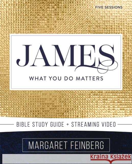 James Bible Study Guide plus Streaming Video: What You Do Matters Margaret Feinberg 9780310167075 HarperChristian Resources