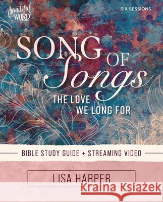 Song of Songs Bible Study Guide Plus Streaming Video Lisa Harper 9780310169451 Harperchristian Resources