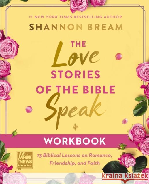 The Love Stories of the Bible Speak Workbook: 13 Biblical Lessons on Romance, Friendship, and Faith Shannon Bream 9780310170303 HarperChristian Resources
