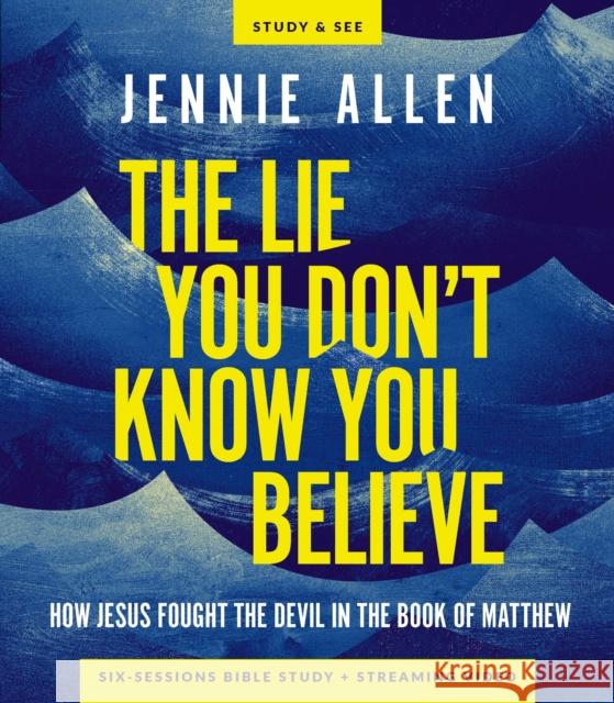The Lie You Don't Know You Believe Bible Study Guide plus Streaming Video: How Jesus Fought the Devil in the Book of Matthew Jennie Allen 9780310170419 Harperchristian Resources