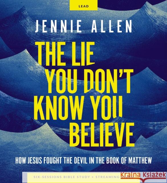 The Lie You Don't Know You Believe Curriculum Kit: How Jesus Fought the Devil in the Book of Matthew Jennie Allen 9780310170518 Harperchristian Resources