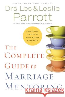 The Complete Guide to Marriage Mentoring: Connecting Couples to Build Better Marriages Les And Leslie Parrott 9780310171379