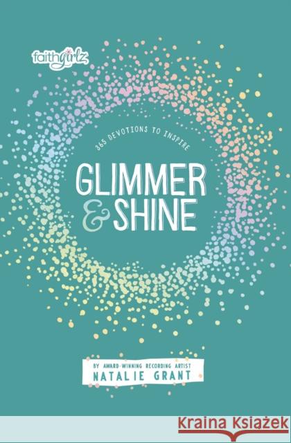 Glimmer and Shine: 365 Devotions to Inspire Natalie Grant 9780310172314