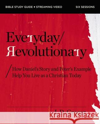 Everyday Revolutionary Bible Study Guide plus Streaming Video: How Daniel's Story and Peter's Example Help You Live as a Christian Today J.D. Greear 9780310172369 Harperchristian Resources