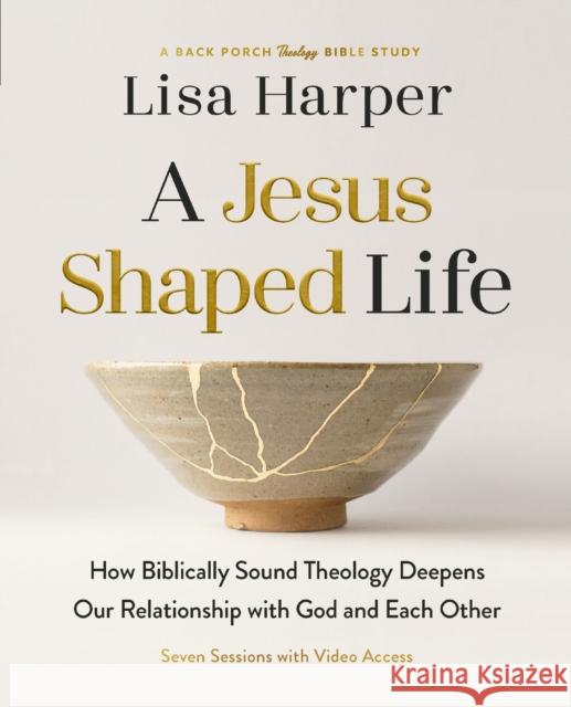 A Jesus-Shaped Life Bible Study Guide plus Streaming Video: How Biblically Sound Theology Deepens Our Relationship with God and Each Other Lisa Harper 9780310173892 Harperchristian Resources