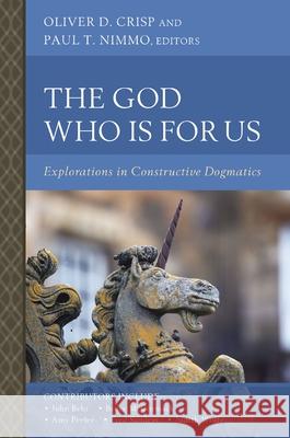 The God Who Is for Us: Explorations in Constructive Dogmatics Oliver D. Crisp Paul T. Nimmo Zondervan 9780310173908