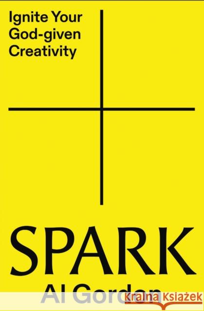Spark: Ignite your God-Given Creativity Al Gordon 9780310176930 Zondervan