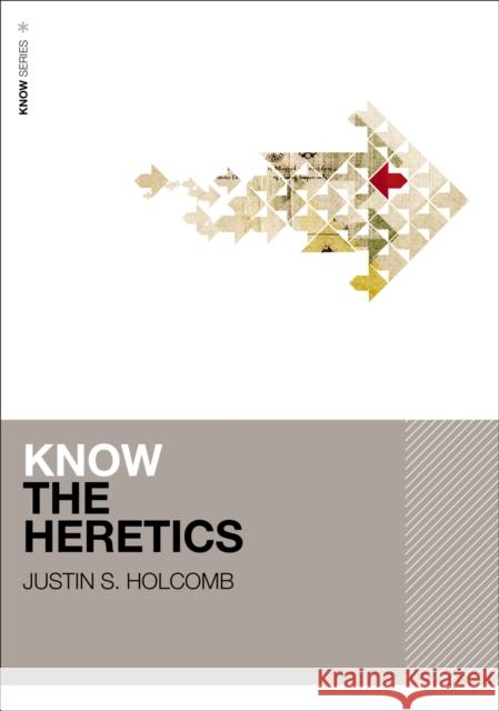 Know the Heretics Justin S. Holcomb 9780310178064