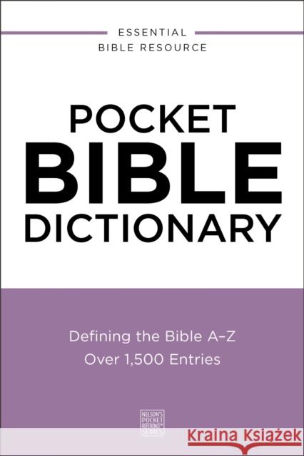 Pocket Bible Dictionary: Defining the Bible A-Z---Over 1,500 Entries Thomas Nelson 9780310181118 Thomas Nelson