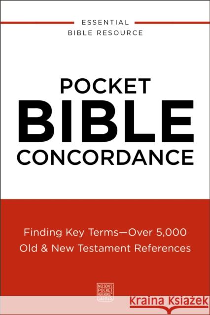 Pocket Bible Concordance: Finding Key Terms---Over 5,000 Old and   New Testament References Thomas Nelson 9780310181125 Thomas Nelson