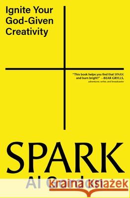 Spark: Ignite your God-Given Creativity Al Gordon 9780310184249 Zondervan
