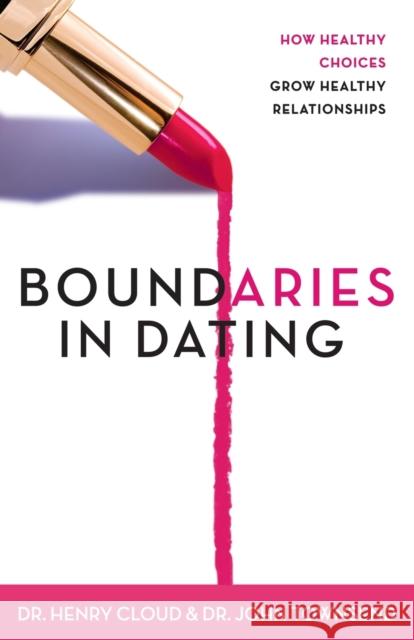 Boundaries in Dating: How Healthy Choices Grow Healthy Relationships Henry Cloud 9780310200345 Zondervan
