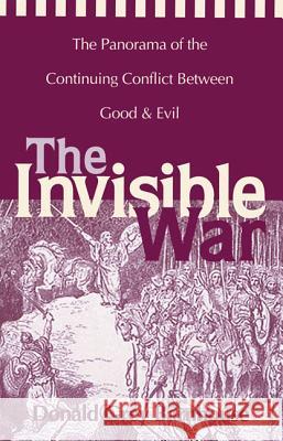 The Invisible War: The Panorama of the Continuing Conflict Between Good and Evil Barnhouse, Donald Grey 9780310204817 Zondervan Publishing Company