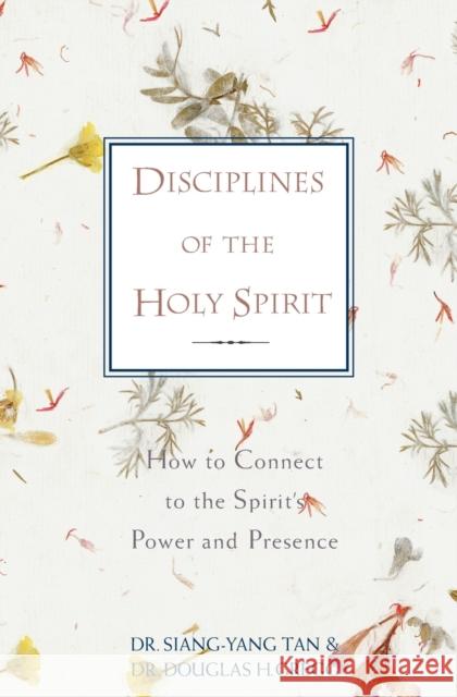 Disciplines of the Holy Spirit: How to Connect to the Spirit's Power and Presence Tan, Siang-Yang 9780310205159 Zondervan Publishing Company