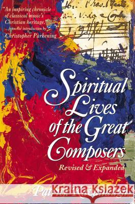 The Spiritual Lives of the Great Composers Patrick Kavanaugh 9780310208068 Zondervan Publishing Company