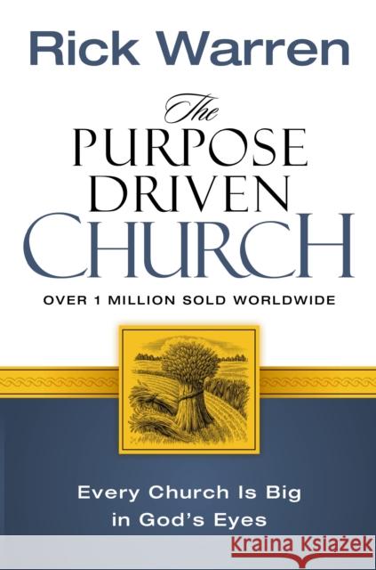 The Purpose Driven Church: Every Church Is Big in God's Eyes Rick Warren 9780310208136