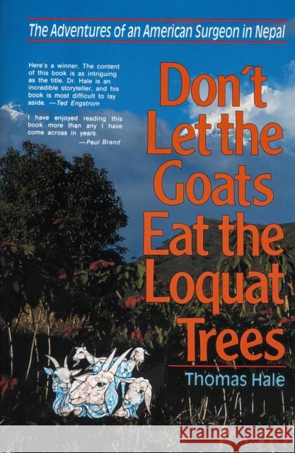 Don't Let the Goats Eat the Loquat Trees: The Adventures of an American Surgeon in Nepal Hale, Thomas 9780310213017 Zondervan Publishing Company