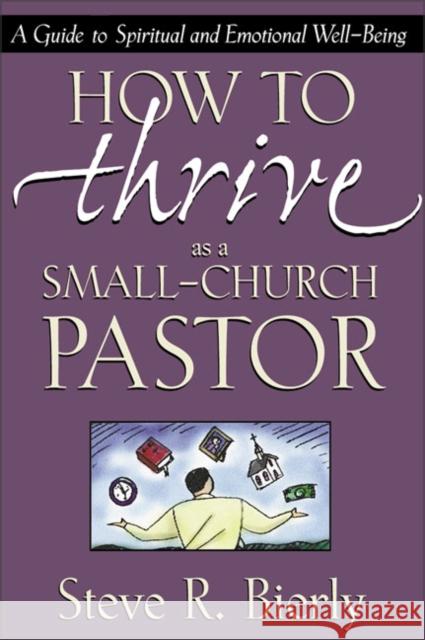 How to Thrive as a Small-Church Pastor: A Guide to Spiritual and Emotional Well-Being Bierly, Steve R. 9780310216551 Zondervan Publishing Company