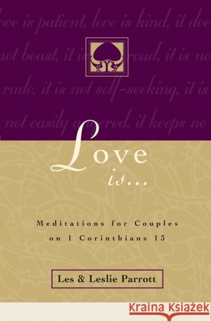 Love Is . . .: Meditations for Couples on I Corinthians 13 Parrott, Les And Leslie 9780310216667 Zondervan Publishing Company