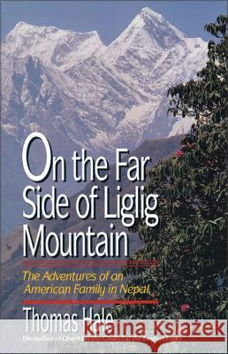 On the Far Side of Liglig Mountain: Adventures of an American Family in Nepal Hale, Thomas 9780310216711 Zondervan Publishing Company