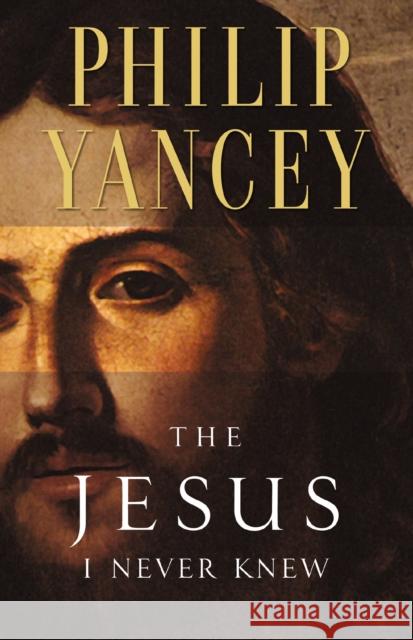 The Jesus I Never Knew Philip Yancey 9780310219231