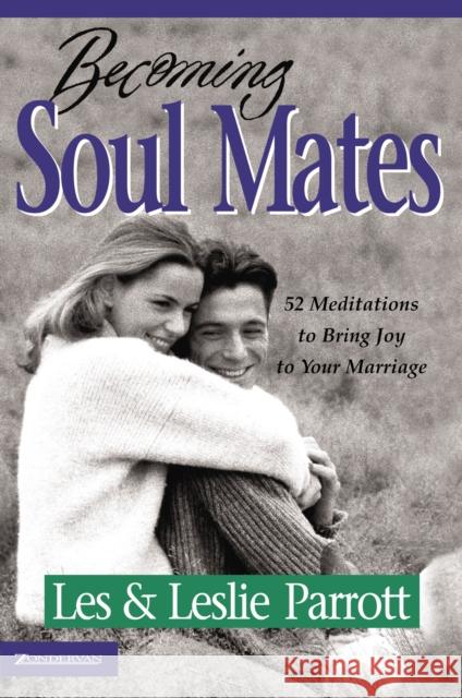 Becoming Soul Mates: 52 Meditations to Bring Joy to Your Marriage Les, III Parrott Leslie L. Parrott 9780310219262 Zondervan Publishing Company