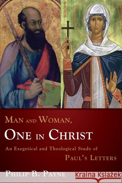 Man and Woman, One in Christ: An Exegetical and Theological Study of Paul's Letters Philip Barton Payne 9780310219880 Zondervan