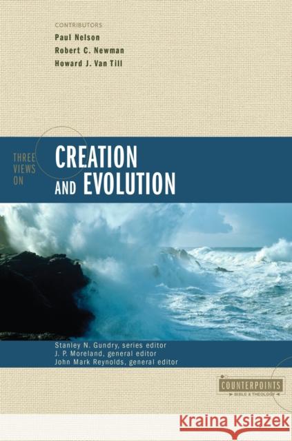 Three Views on Creation and Evolution Paul Nelson John M. Reynolds John J. Davis 9780310220176