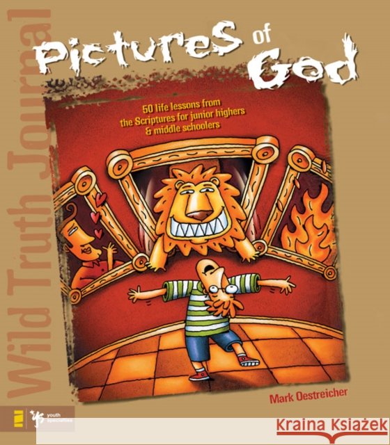 Wild Truth Journal-Pictures of God: 50 Life Lessons from the Scriptures for Junior Highers and Middle Schoolers Oestreicher, Mark 9780310223504 Zondervan Publishing Company