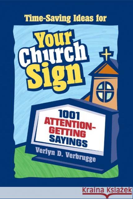 Your Church Sign : 1001 Attention-Getting Sayings Verlyn D. Verbrugge 9780310228028 Zondervan Publishing Company