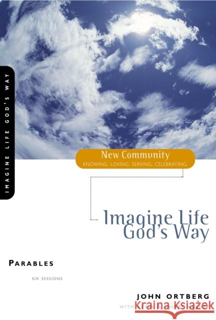 Imagine Life God's Way: Parables Ortberg, John 9780310228813 Willow Creek Resources