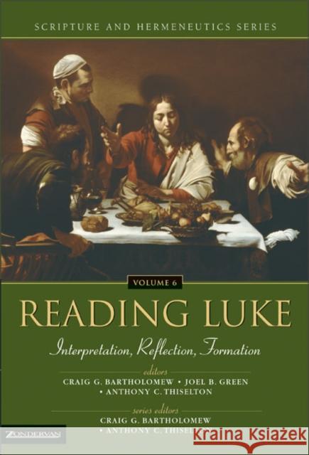 Reading Luke: Interpretation, Reflection, Formation 6 Bartholomew, Craig 9780310234166 Zondervan Publishing Company