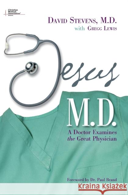 Jesus, M.D.: A Doctor Examines the Great Physician David Stevens Gregg Lewis 9780310234333