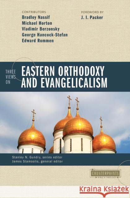 Three Views on Eastern Orthodoxy and Evangelicalism Stanley N. Gundry James J. Stamoolis 9780310235392