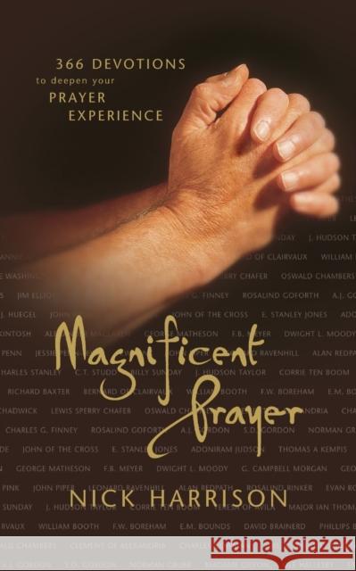 Magnificent Prayer: 366 Devotions to Deepen Your Prayer Experience Harrison, Nick 9780310238447 Zondervan Publishing Company