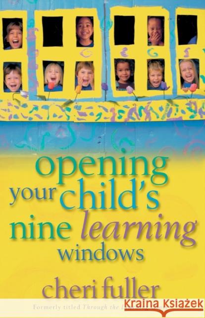 Opening Your Child's Nine Learning Windows Cheri Fuller 9780310239949 Zondervan Publishing Company