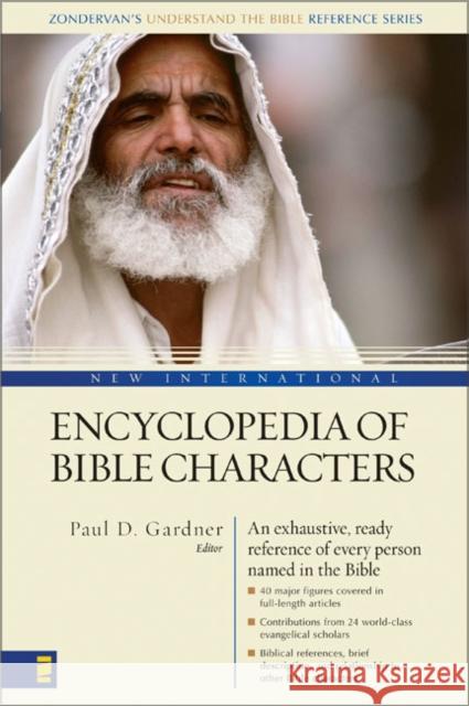 New International Encyclopedia of Bible Characters: (Zondervan's Understand the Bible Reference Series) Gardner, Paul D. 9780310240075 Zondervan Publishing Company