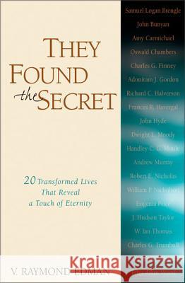 They Found the Secret: Twenty Lives That Reveal a Touch of Eternity V. Raymond Edman 9780310240518 Zondervan Publishing Company