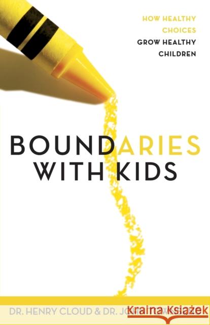 Boundaries with Kids: How Healthy Choices Grow Healthy Children John Townsend 9780310243151