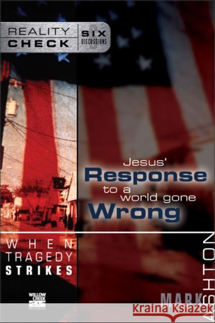 When Tragedy Strikes: Jesus' Response to a World Gone Wrong Ashton, Mark 9780310245247 Zondervan Publishing Company