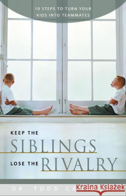 Keep the Siblings Lose the Rivalry : 10 Steps to Turn Your Kids into Teammates Janet Laurence Todd Cartmell 9780310246800 Zondervan Publishing Company