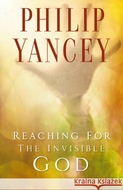 Reaching for the Invisible God: What Can We Expect to Find? Philip Yancey 9780310247302 Zondervan Publishing Company