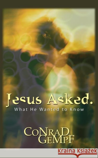 Jesus Asked: What He Wanted to Know Conrad H Gempf 9780310247739