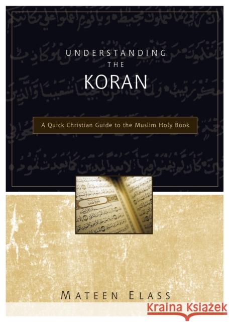 Understanding the Koran : A Quick Christian Guide to the Muslim Holy Book Mateen Elass 9780310248125 Zondervan Publishing Company