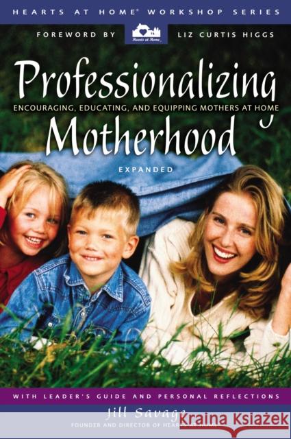 Professionalizing Motherhood: Encouraging, Educating, and Equipping Mothers at Home Savage, Jill 9780310248170 Zondervan Publishing Company