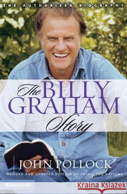 The Billy Graham Story: The Authorized Biography Pollock, John Charles 9780310251262