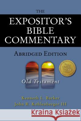 The Expositor's Bible Commentary - Abridged Edition: Old Testament Kenneth L. Barker John R. Kohlenberge Richard Polcyn 9780310254966 Zondervan Publishing Company