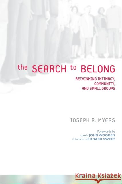 The Search to Belong : Rethinking Intimacy, Community, and Small Groups Joseph R. Myers Renee N. Altson Ivy Beckwith 9780310255000 Zondervan Publishing Company