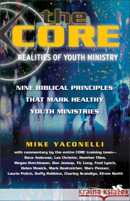 The Core Realities of Youth Ministry: Nine Biblical Principles That Mark Healthy Youth Ministries Michael Yaconelli 9780310255130 Zondervan Publishing Company